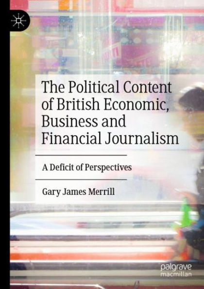 The Political Content of British Economic, Business and Financial Journalism: A Deficit Perspectives
