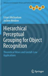 Title: Hierarchical Perceptual Grouping for Object Recognition: Theoretical Views and Gestalt-Law Applications, Author: Eckart Michaelsen