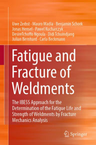 Title: Fatigue and Fracture of Weldments: The IBESS Approach for the Determination of the Fatigue Life and Strength of Weldments by Fracture Mechanics Analysis, Author: Uwe Zerbst
