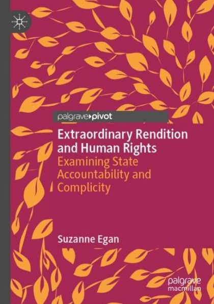 Extraordinary Rendition and Human Rights: Examining State Accountability Complicity