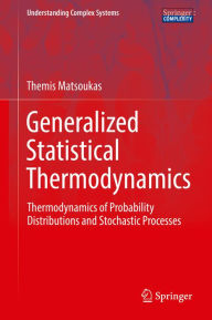 Title: Generalized Statistical Thermodynamics: Thermodynamics of Probability Distributions and Stochastic Processes, Author: Themis Matsoukas