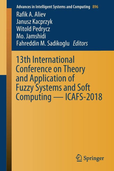 13th International Conference on Theory and Application of Fuzzy Systems and Soft Computing - ICAFS-2018