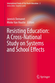 Title: Resisting Education: A Cross-National Study on Systems and School Effects, Author: Jannick Demanet