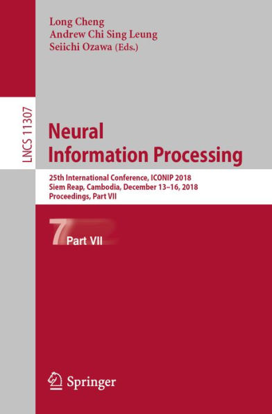 Neural Information Processing: 25th International Conference, ICONIP 2018, Siem Reap, Cambodia, December 13-16, 2018, Proceedings, Part VII