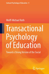 Title: Transactional Psychology of Education: Toward a Strong Version of the Social, Author: Wolff-Michael Roth