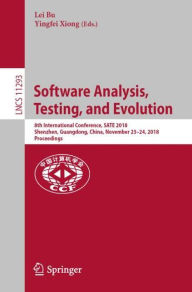 Title: Software Analysis, Testing, and Evolution: 8th International Conference, SATE 2018, Shenzhen, Guangdong, China, November 23-24, 2018, Proceedings, Author: Lei Bu