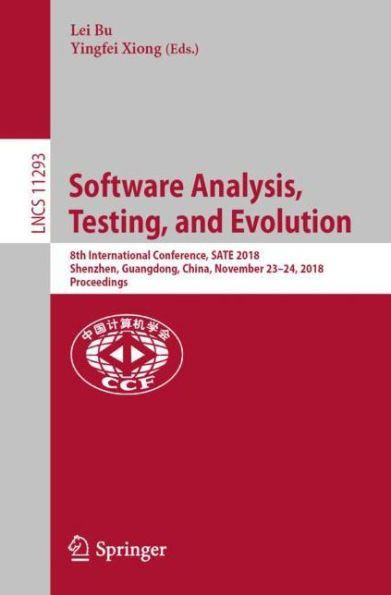 Software Analysis, Testing, and Evolution: 8th International Conference, SATE 2018, Shenzhen, Guangdong, China, November 23-24, 2018, Proceedings