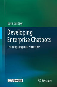 Title: Developing Enterprise Chatbots: Learning Linguistic Structures, Author: Boris Galitsky