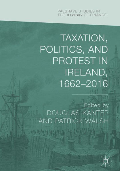Taxation, Politics, and Protest in Ireland, 1662-2016