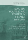 Taxation, Politics, and Protest in Ireland, 1662-2016