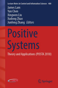 Title: Positive Systems: Theory and Applications (POSTA 2018), Author: James Lam