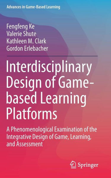 Interdisciplinary Design of Game-based Learning Platforms: A Phenomenological Examination the Integrative Game, Learning, and Assessment