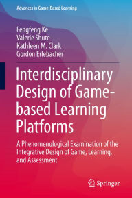 Title: Interdisciplinary Design of Game-based Learning Platforms: A Phenomenological Examination of the Integrative Design of Game, Learning, and Assessment, Author: Fengfeng Ke