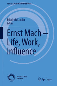 Title: Ernst Mach - Life, Work, Influence, Author: Friedrich Stadler