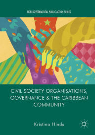 Title: Civil Society Organisations, Governance and the Caribbean Community, Author: Kristina Hinds