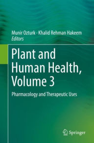 Title: Plant and Human Health, Volume 3: Pharmacology and Therapeutic Uses, Author: Munir Ozturk
