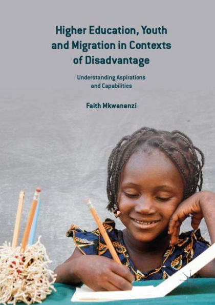 Higher Education, Youth and Migration Contexts of Disadvantage: Understanding Aspirations Capabilities