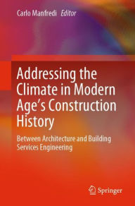 Title: Addressing the Climate in Modern Age's Construction History: Between Architecture and Building Services Engineering, Author: Carlo Manfredi