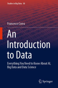 Title: An Introduction to Data: Everything You Need to Know About AI, Big Data and Data Science, Author: Francesco Corea