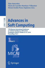 Title: Advances in Soft Computing: 17th Mexican International Conference on Artificial Intelligence, MICAI 2018, Guadalajara, Mexico, October 22-27, 2018, Proceedings, Part I, Author: Ildar Batyrshin