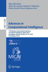 Title: Advances in Computational Intelligence: 17th Mexican International Conference on Artificial Intelligence, MICAI 2018, Guadalajara, Mexico, October 22-27, 2018, Proceedings, Part II, Author: Ildar Batyrshin