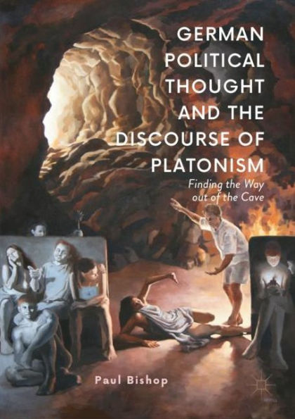 German Political Thought and the Discourse of Platonism: Finding Way Out Cave