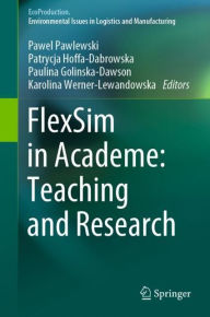 Title: FlexSim in Academe: Teaching and Research, Author: Pawel Pawlewski