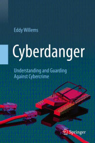 Title: Cyberdanger: Understanding and Guarding Against Cybercrime, Author: Eddy Willems