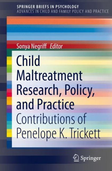 Child Maltreatment Research, Policy, and Practice: Contributions of Penelope K. Trickett