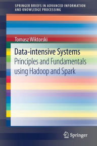 Title: Data-intensive Systems: Principles and Fundamentals using Hadoop and Spark, Author: Tomasz Wiktorski