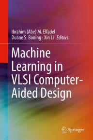 Title: Machine Learning in VLSI Computer-Aided Design, Author: Ibrahim (Abe) M. Elfadel