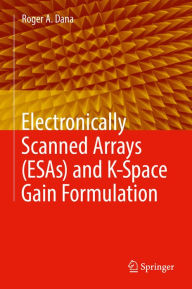 Title: Electronically Scanned Arrays (ESAs) and K-Space Gain Formulation, Author: Roger A. Dana