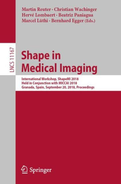 Shape in Medical Imaging: International Workshop, ShapeMI 2018, Held in Conjunction with MICCAI 2018, Granada, Spain, September 20, 2018, Proceedings