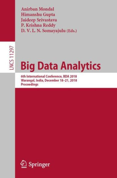 Big Data Analytics: 6th International Conference, BDA 2018, Warangal, India, December 18-21, 2018, Proceedings