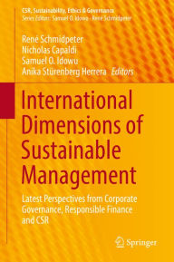 Title: International Dimensions of Sustainable Management: Latest Perspectives from Corporate Governance, Responsible Finance and CSR, Author: René Schmidpeter