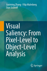 Title: Visual Saliency: From Pixel-Level to Object-Level Analysis, Author: Jianming Zhang