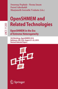 Title: OpenSHMEM and Related Technologies. OpenSHMEM in the Era of Extreme Heterogeneity: 5th Workshop, OpenSHMEM 2018, Baltimore, MD, USA, August 21-23, 2018, Revised Selected Papers, Author: Swaroop Pophale
