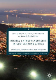 Title: Digital Entrepreneurship in Sub-Saharan Africa: Challenges, Opportunities and Prospects, Author: Nasiru D. Taura