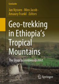 Title: Geo-trekking in Ethiopia's Tropical Mountains: The Dogu'a Tembien District, Author: Jan Nyssen