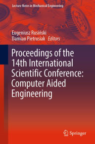 Title: Proceedings of the 14th International Scientific Conference: Computer Aided Engineering, Author: Eugeniusz Rusinski