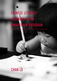 Title: Chinese Literacy Learning in an Immersion Program, Author: Chan Lü