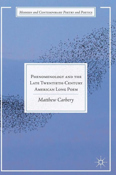 Phenomenology and the Late Twentieth-Century American Long Poem