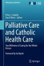 Palliative Care and Catholic Health Care: Two Millennia of Caring for the Whole Person