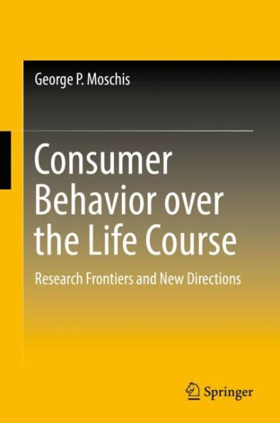 Consumer Behavior over the Life Course: Research Frontiers and New Directions