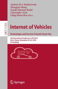 Title: Internet of Vehicles. Technologies and Services Towards Smart City: 5th International Conference, IOV 2018, Paris, France, November 20-22, 2018, Proceedings, Author: Andrzej M.J. Skulimowski