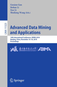 Title: Advanced Data Mining and Applications: 14th International Conference, ADMA 2018, Nanjing, China, November 16-18, 2018, Proceedings, Author: Guojun Gan