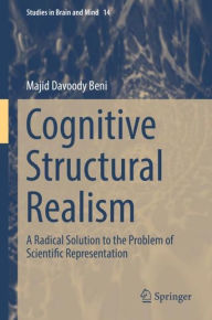 Title: Cognitive Structural Realism: A Radical Solution to the Problem of Scientific Representation, Author: Majid Davoody Beni