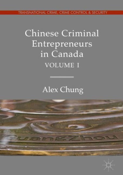 Chinese Criminal Entrepreneurs Canada, Volume I