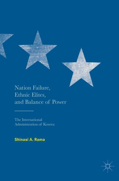 Nation Failure, Ethnic Elites, and Balance of Power: The International Administration Kosova