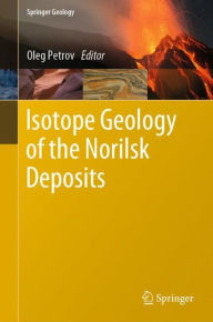 Title: Isotope Geology of the Norilsk Deposits, Author: Oleg Petrov